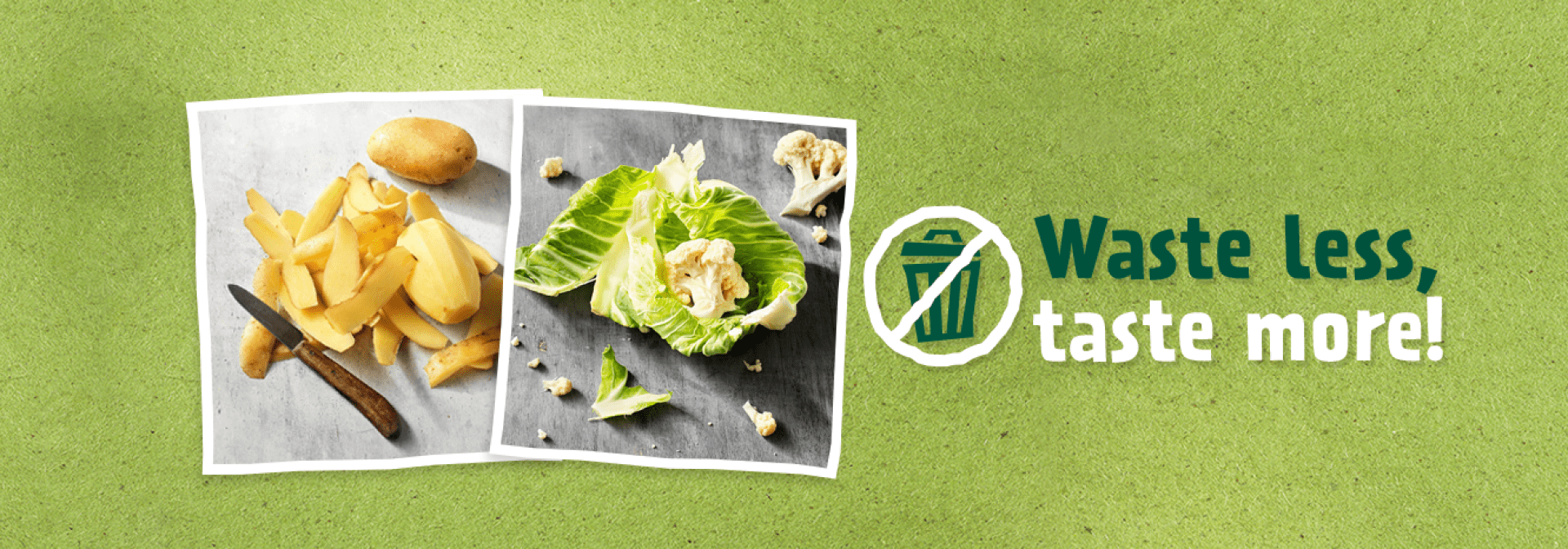 Garden Gourmet Waste less, taste more!